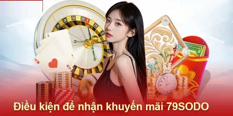 Tổng hợp điều kiện của chương trình khuyến mãi 79Sodo