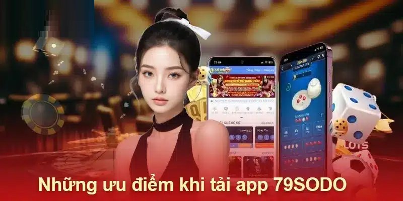Ưu điểm hấp dẫn của tải app 79Sodo